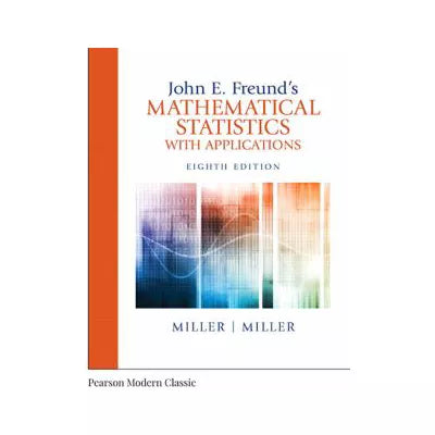John E. Freund's Mathematical Statistics with Applications (Classic Version)